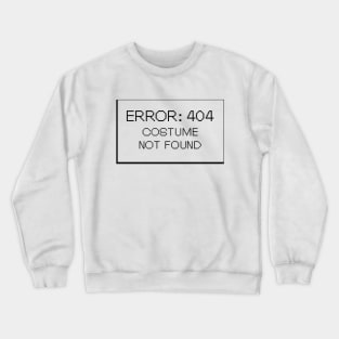 Error : 404 Costume Not Found Crewneck Sweatshirt